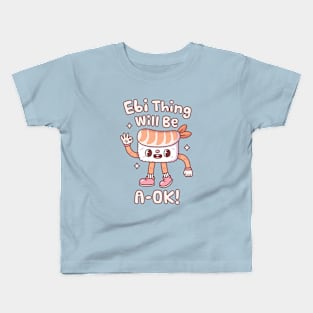 Cute Prawn Sushi Ebi Thing Will Be A Ok Pun Kids T-Shirt